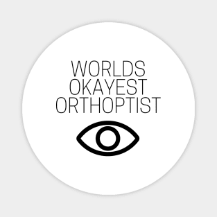 World okayest orthoptist Magnet